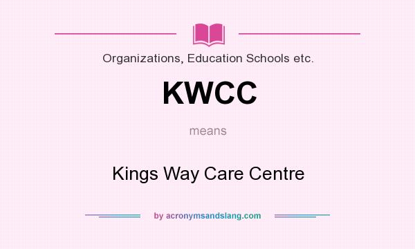 What does KWCC mean? It stands for Kings Way Care Centre