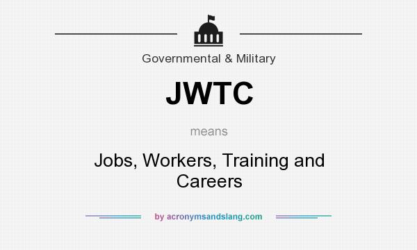 What does JWTC mean? It stands for Jobs, Workers, Training and Careers