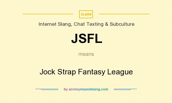 What does JSFL mean? It stands for Jock Strap Fantasy League