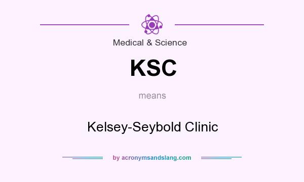 What does KSC mean? It stands for Kelsey-Seybold Clinic