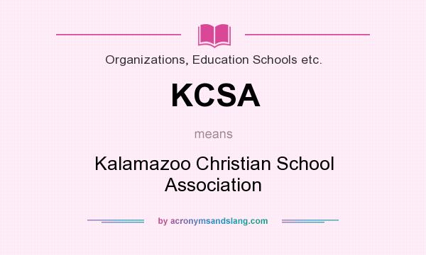 What does KCSA mean? It stands for Kalamazoo Christian School Association