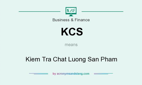 What does KCS mean? It stands for Kiem Tra Chat Luong San Pham