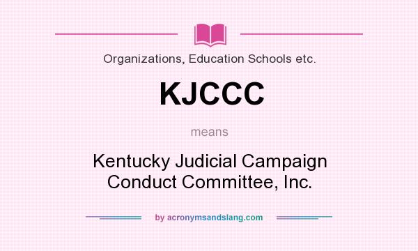 What does KJCCC mean? It stands for Kentucky Judicial Campaign Conduct Committee, Inc.