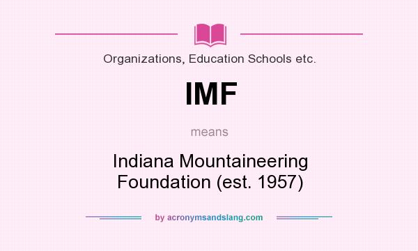 What does IMF mean? It stands for Indiana Mountaineering Foundation (est. 1957)