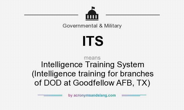 What does ITS mean? It stands for Intelligence Training System (Intelligence training for branches of DOD at Goodfellow AFB, TX)
