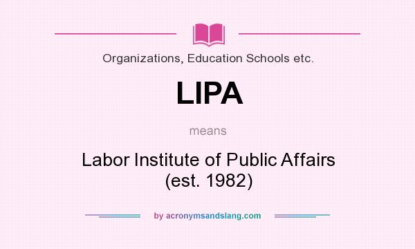 What does LIPA mean? It stands for Labor Institute of Public Affairs (est. 1982)