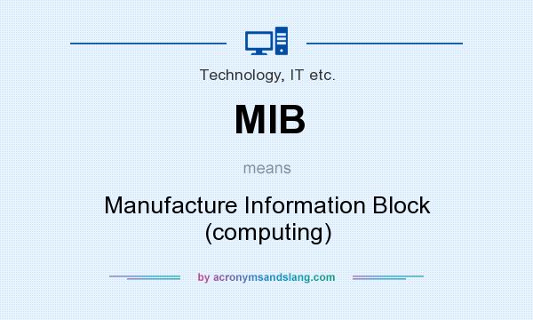 What does MIB mean? It stands for Manufacture Information Block (computing)