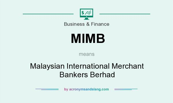 What does MIMB mean? It stands for Malaysian International Merchant Bankers Berhad