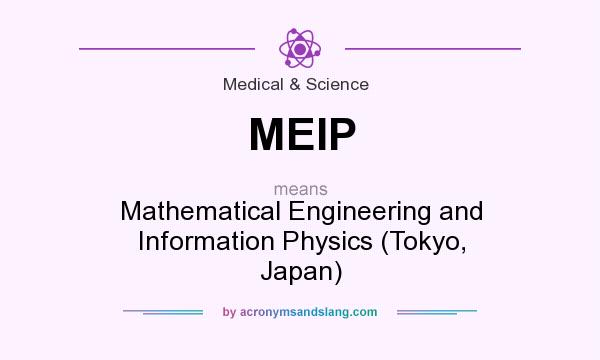 What does MEIP mean? It stands for Mathematical Engineering and Information Physics (Tokyo, Japan)
