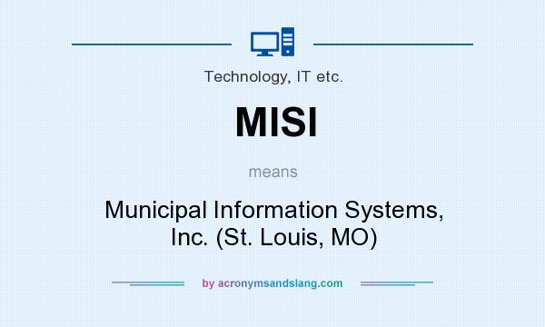 What does MISI mean? It stands for Municipal Information Systems, Inc. (St. Louis, MO)