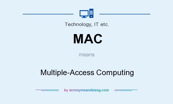 What does MAC mean? It stands for Multiple-Access Computing