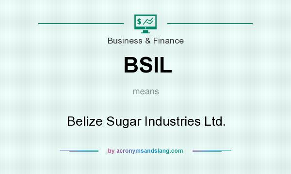 What does BSIL mean? It stands for Belize Sugar Industries Ltd.