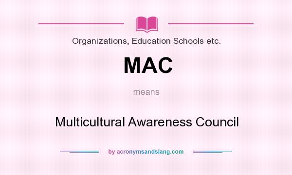 What does MAC mean? It stands for Multicultural Awareness Council