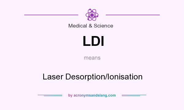What does LDI mean? It stands for Laser Desorption/Ionisation
