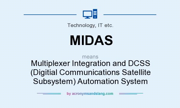 What does MIDAS mean? It stands for Multiplexer Integration and DCSS (Digitial Communications Satellite Subsystem) Automation System