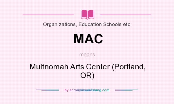 What does MAC mean? It stands for Multnomah Arts Center (Portland, OR)
