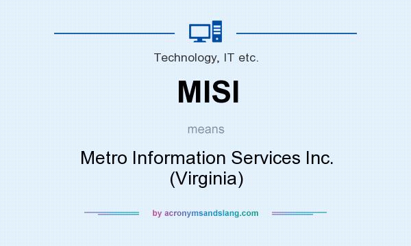 What does MISI mean? It stands for Metro Information Services Inc. (Virginia)