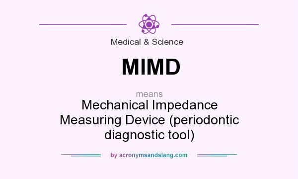 What does MIMD mean? It stands for Mechanical Impedance Measuring Device (periodontic diagnostic tool)