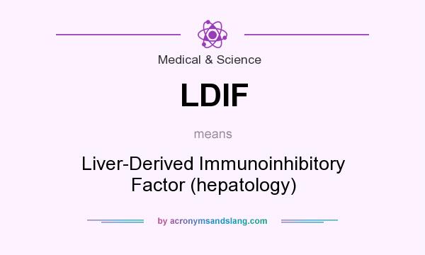 What does LDIF mean? It stands for Liver-Derived Immunoinhibitory Factor (hepatology)