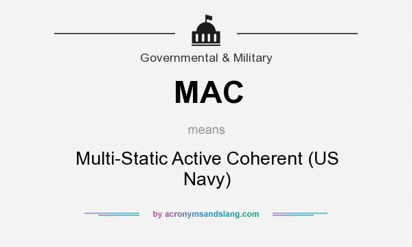 What does MAC mean? It stands for Multi-Static Active Coherent (US Navy)