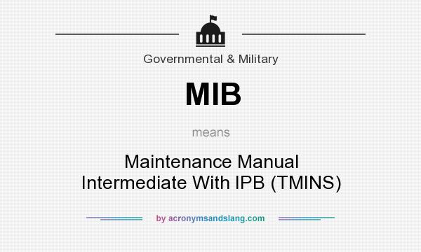What does MIB mean? It stands for Maintenance Manual Intermediate With IPB (TMINS)