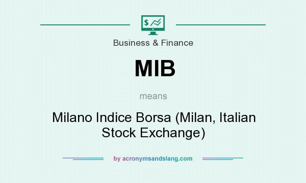What does MIB mean? It stands for Milano Indice Borsa (Milan, Italian Stock Exchange)