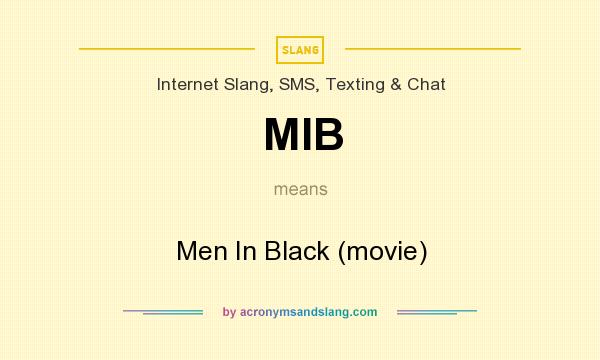 What does MIB mean? It stands for Men In Black (movie)