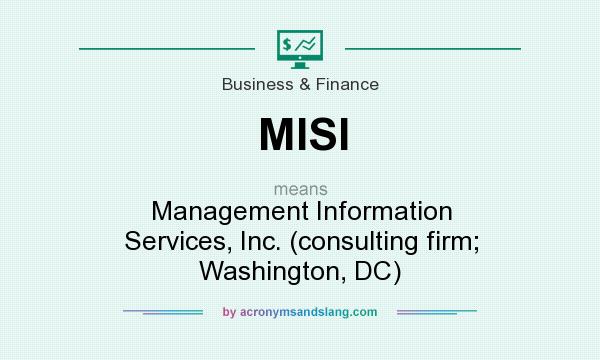 What does MISI mean? It stands for Management Information Services, Inc. (consulting firm; Washington, DC)