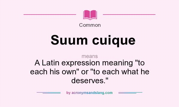 What does Suum cuique mean? It stands for A Latin expression meaning 