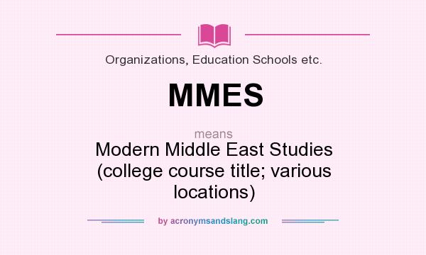 What does MMES mean? It stands for Modern Middle East Studies (college course title; various locations)