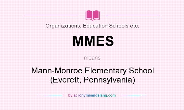 What does MMES mean? It stands for Mann-Monroe Elementary School (Everett, Pennsylvania)