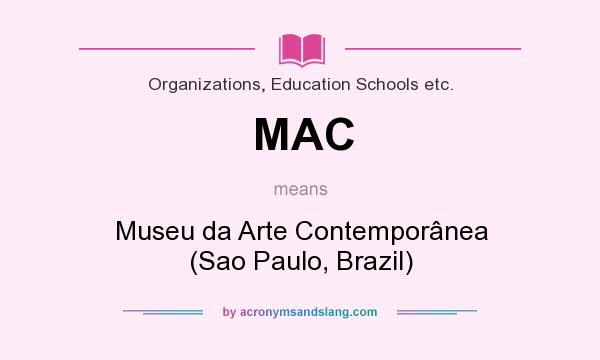 What does MAC mean? It stands for Museu da Arte Contemporânea (Sao Paulo, Brazil)