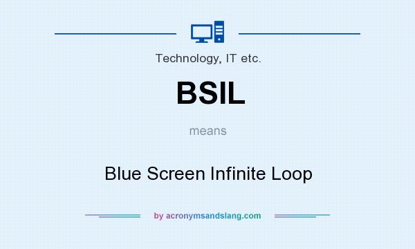 What does BSIL mean? It stands for Blue Screen Infinite Loop