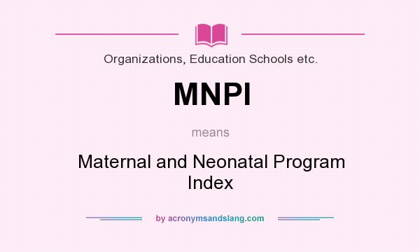 What does MNPI mean? It stands for Maternal and Neonatal Program Index