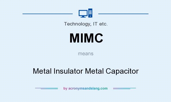 What does MIMC mean? It stands for Metal Insulator Metal Capacitor