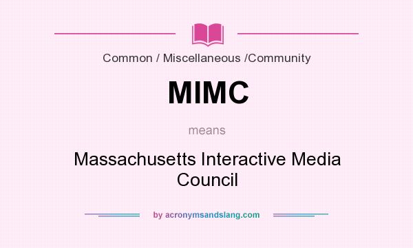 What does MIMC mean? It stands for Massachusetts Interactive Media Council