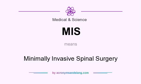 What does MIS mean? It stands for Minimally Invasive Spinal Surgery