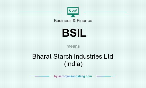 What does BSIL mean? It stands for Bharat Starch Industries Ltd. (India)