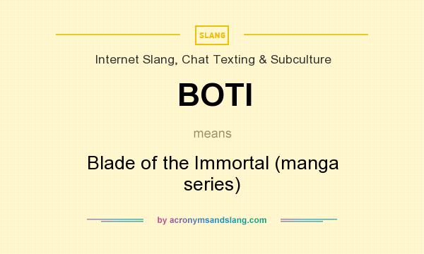 What does BOTI mean? It stands for Blade of the Immortal (manga series)