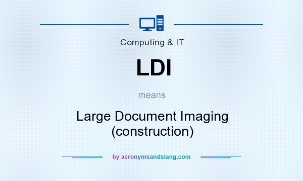 What does LDI mean? It stands for Large Document Imaging (construction)