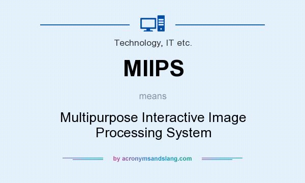 What does MIIPS mean? It stands for Multipurpose Interactive Image Processing System