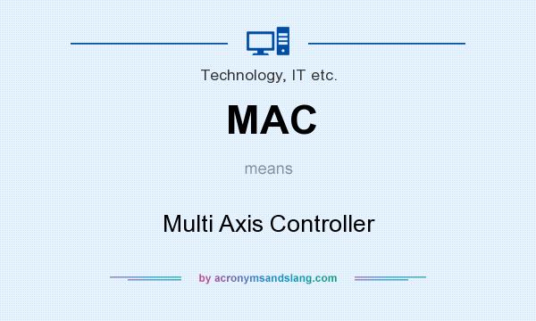 What does MAC mean? It stands for Multi Axis Controller