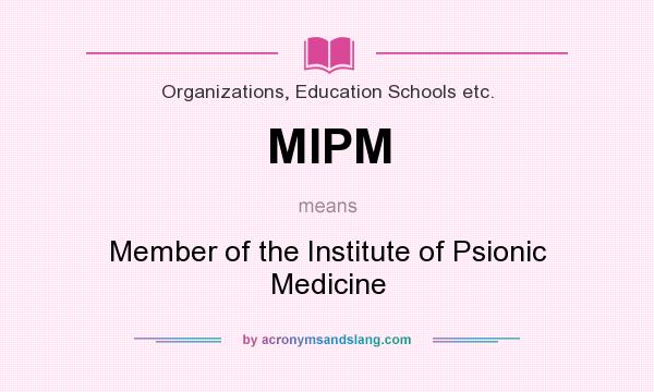 What does MIPM mean? It stands for Member of the Institute of Psionic Medicine