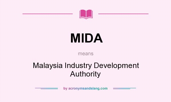 What does MIDA mean? It stands for Malaysia Industry Development Authority