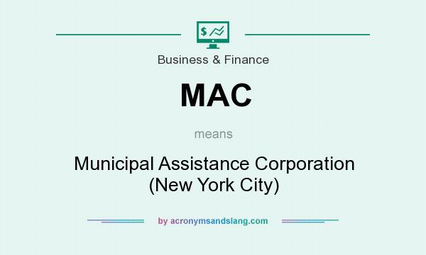 What does MAC mean? It stands for Municipal Assistance Corporation (New York City)