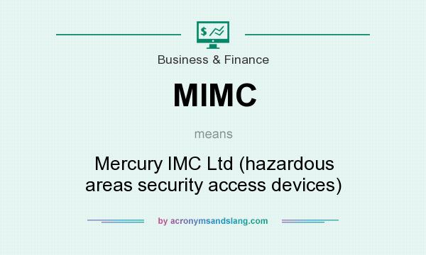 What does MIMC mean? It stands for Mercury IMC Ltd (hazardous areas security access devices)