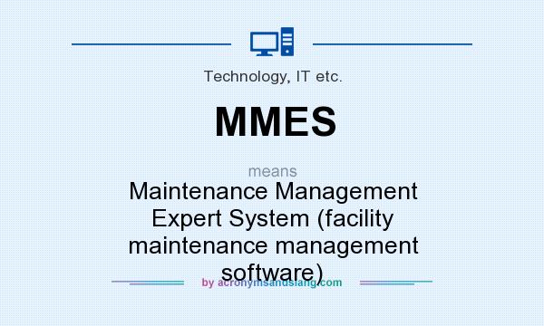 What does MMES mean? It stands for Maintenance Management Expert System (facility maintenance management software)