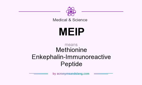 What does MEIP mean? It stands for Methionine Enkephalin-Immunoreactive Peptide