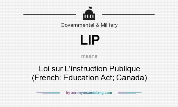 What does LIP mean? It stands for Loi sur L`instruction Publique (French: Education Act; Canada)