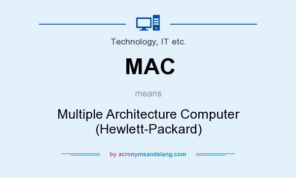 What does MAC mean? It stands for Multiple Architecture Computer (Hewlett-Packard)